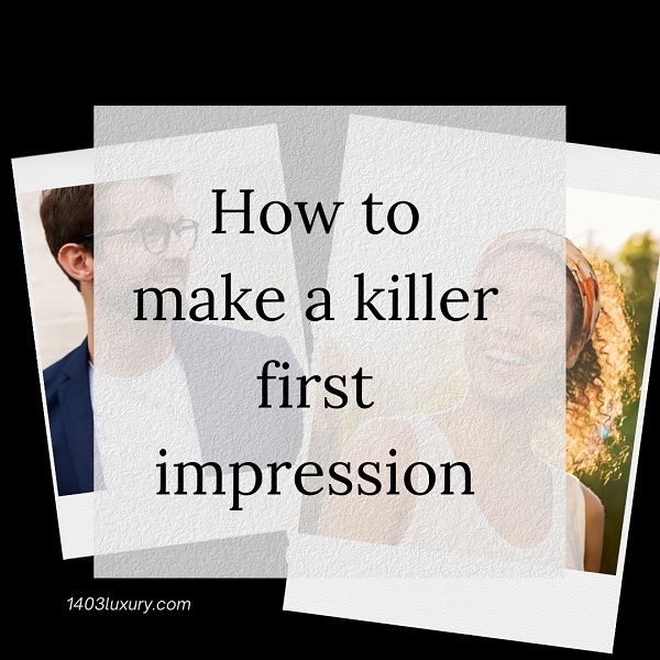 how to make a good killer first impression